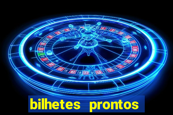 bilhetes prontos para hoje